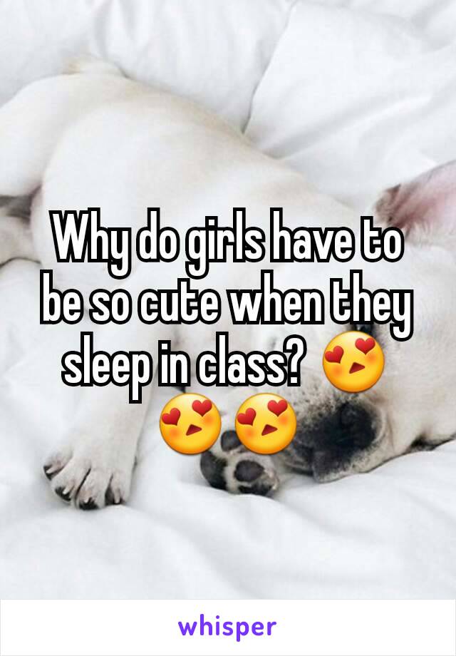 Why do girls have to be so cute when they sleep in class? 😍😍😍