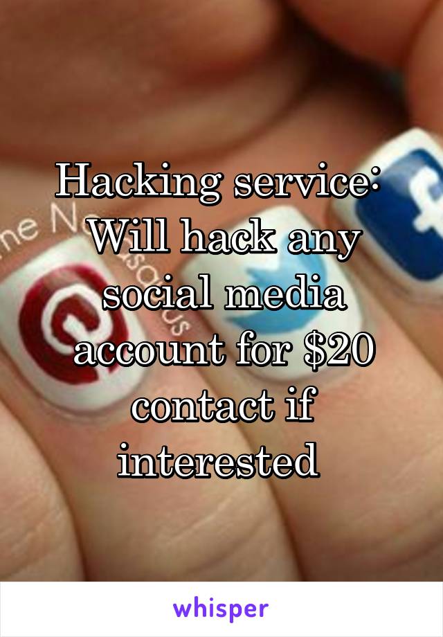 Hacking service: 
Will hack any social media account for $20 contact if interested 