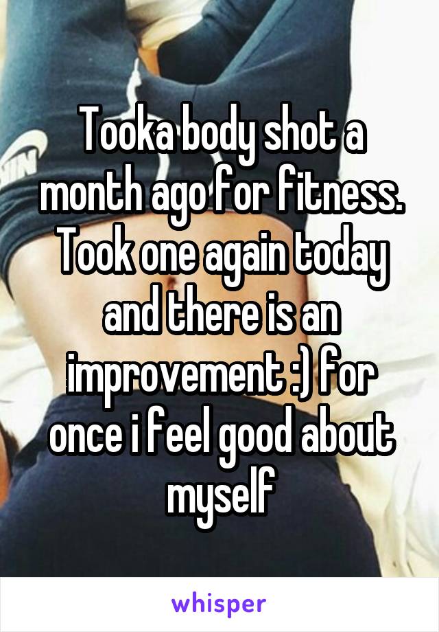 Tooka body shot a month ago for fitness. Took one again today and there is an improvement :) for once i feel good about myself