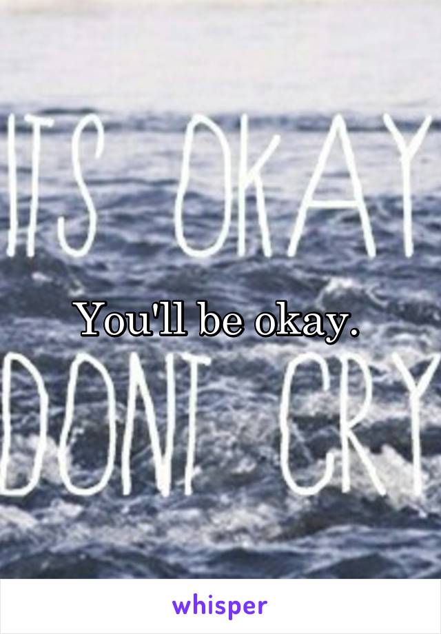 You'll be okay. 