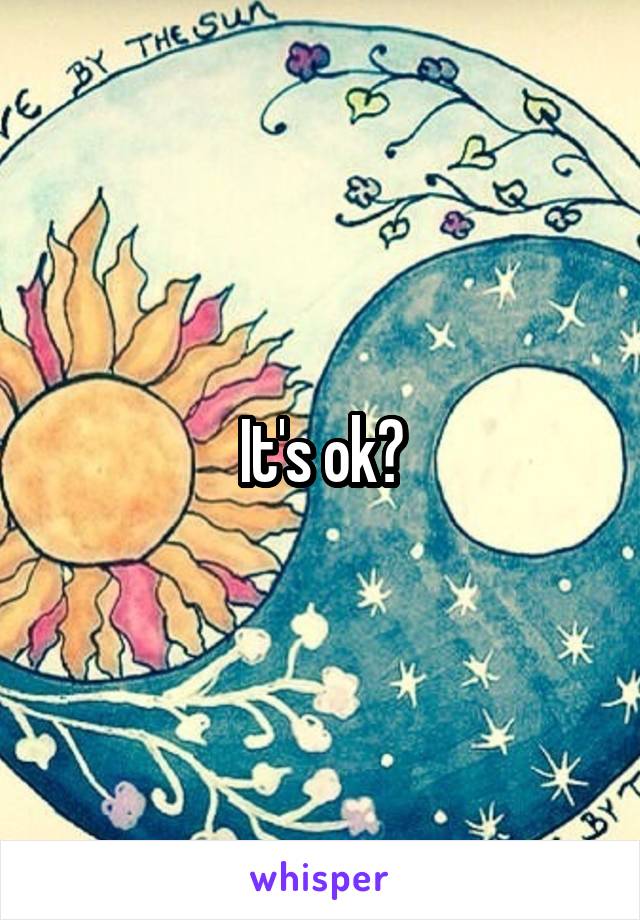 It's ok?