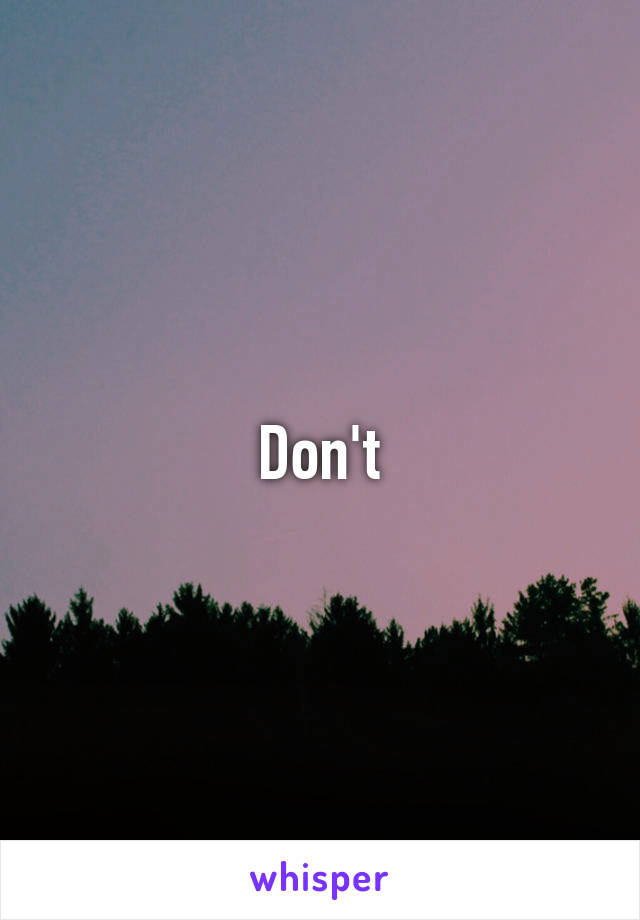 Don't