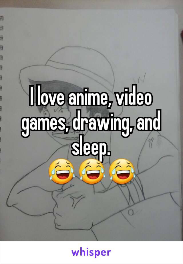 I love anime, video games, drawing, and sleep.
😂😂😂