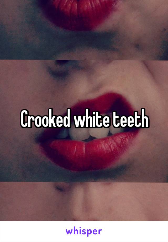 Crooked white teeth