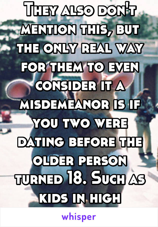 They also don't mention this, but the only real way for them to even consider it a misdemeanor is if you two were dating before the older person turned 18. Such as kids in high school.