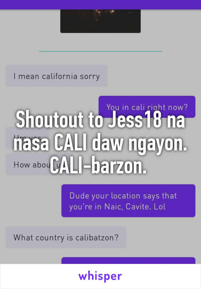 Shoutout to Jess18 na nasa CALI daw ngayon. CALI-barzon. 