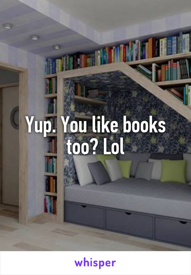 Yup. You like books too? Lol