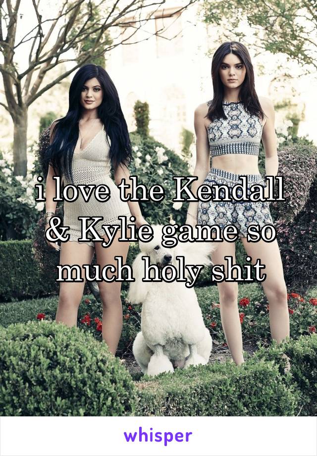 i love the Kendall & Kylie game so much holy shit