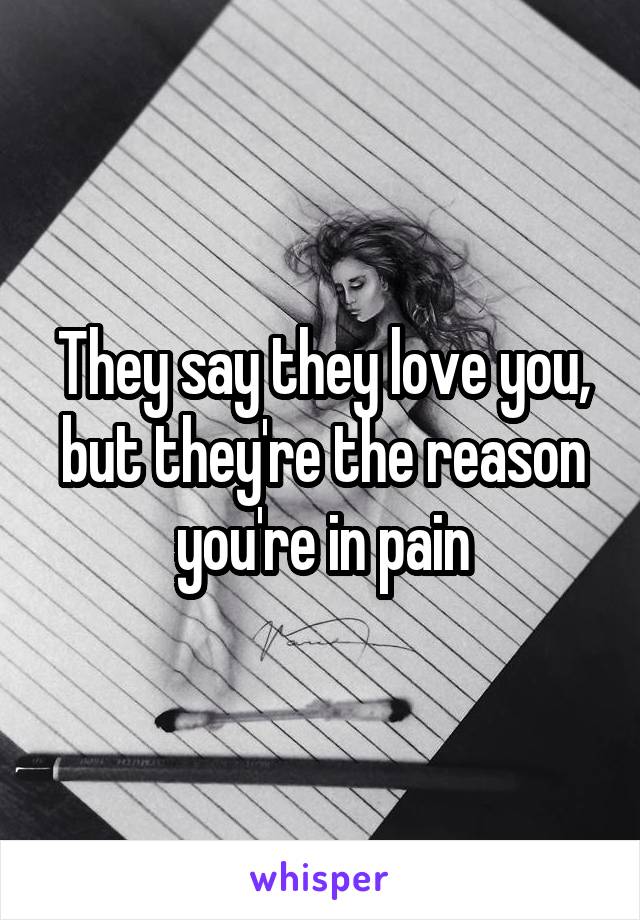 They say they love you, but they're the reason you're in pain