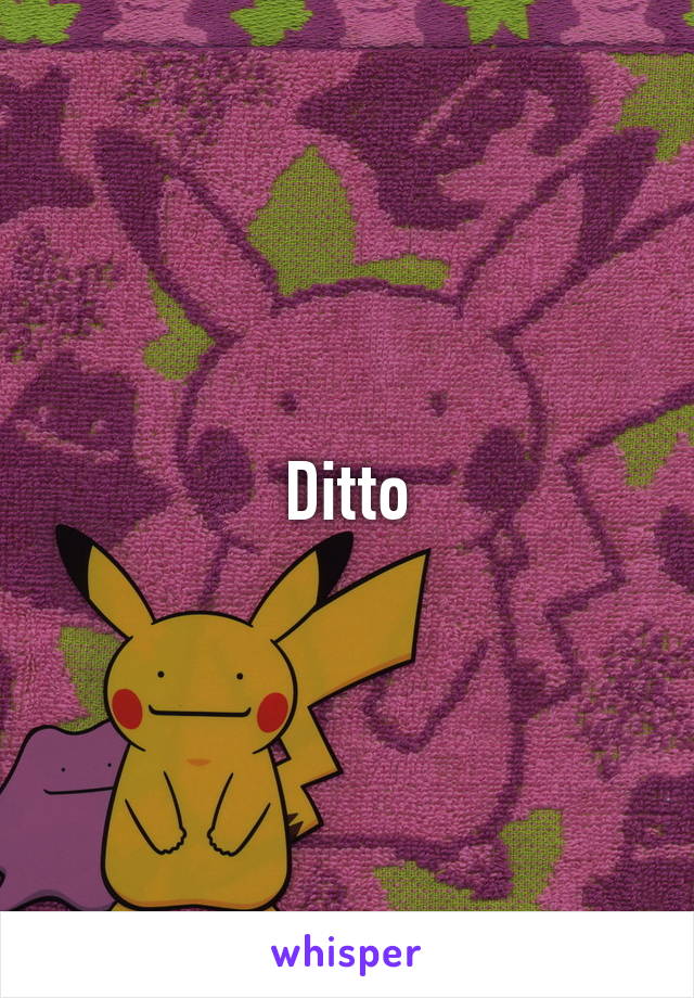 Ditto