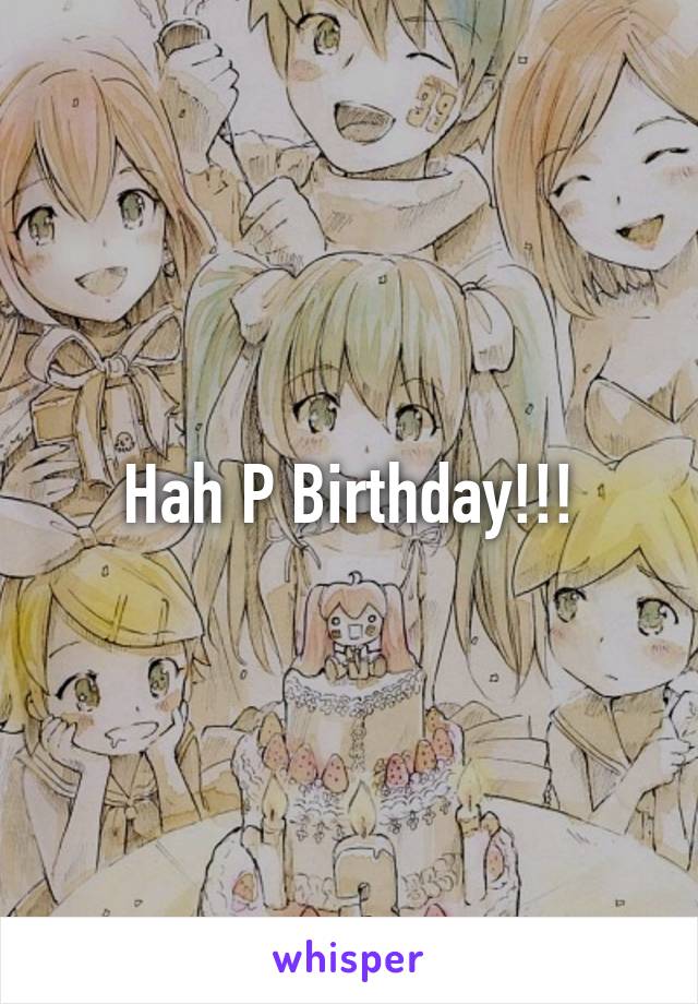 Hah P Birthday!!!