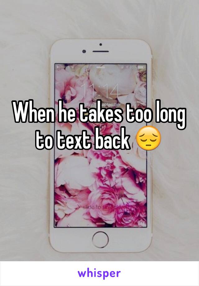 When he takes too long to text back 😔