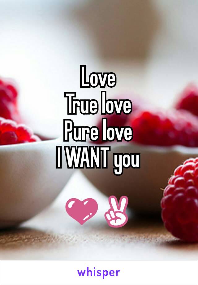 Love
True love
Pure love
I WANT you

💜✌