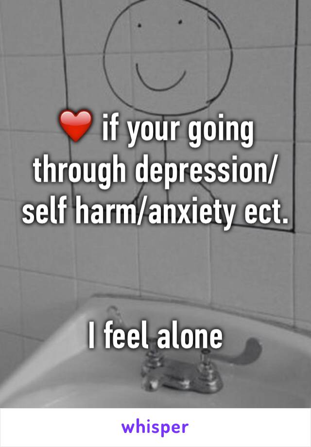 ❤️ if your going through depression/self harm/anxiety ect. 


I feel alone