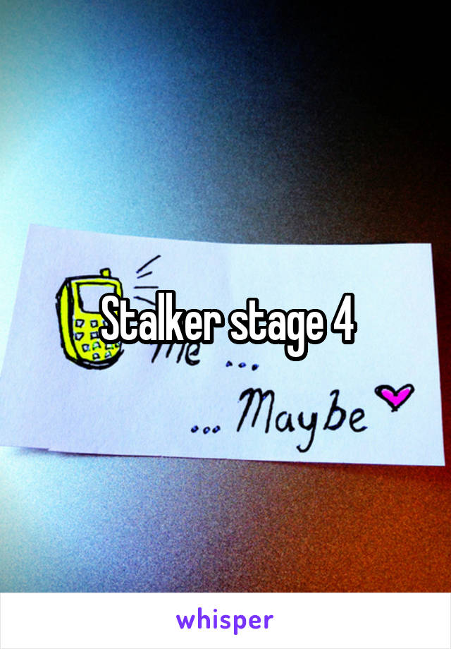 Stalker stage 4