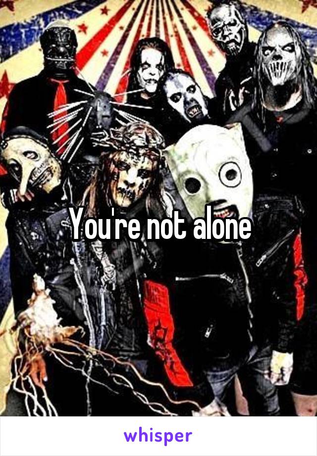 You're not alone