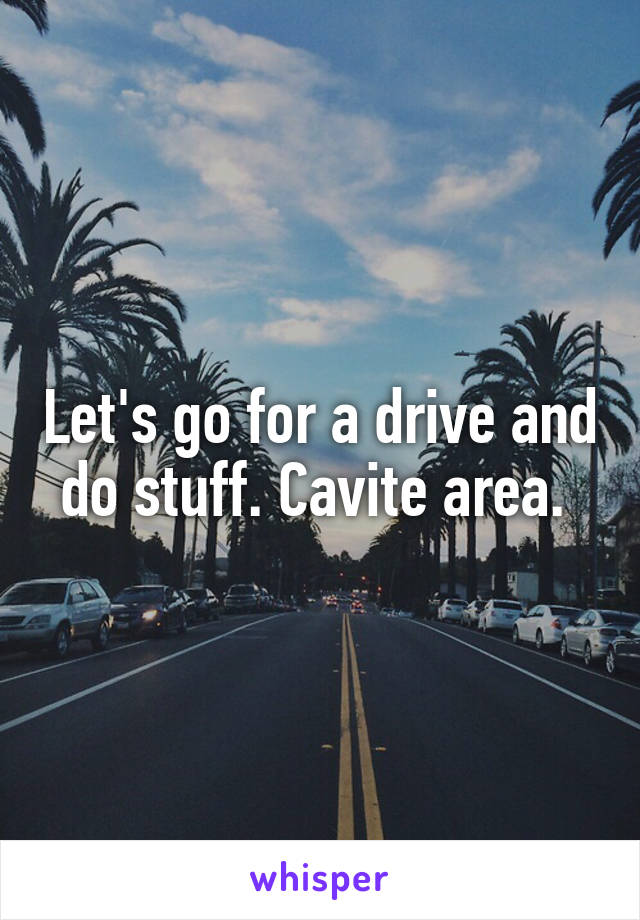 Let's go for a drive and do stuff. Cavite area. 