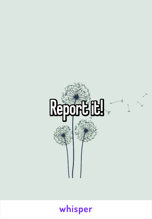 Report it!