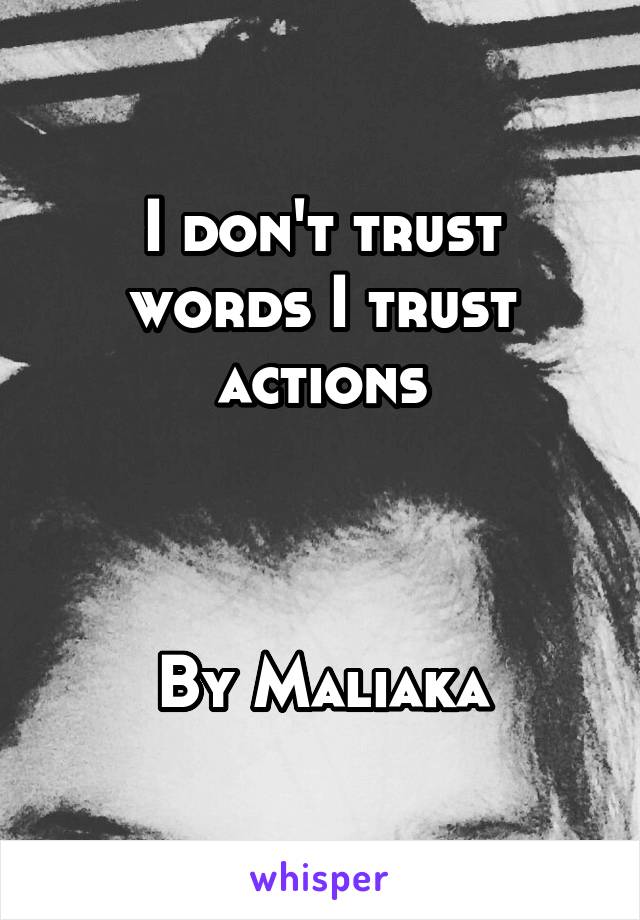 I don't trust words I trust actions



By Maliaka