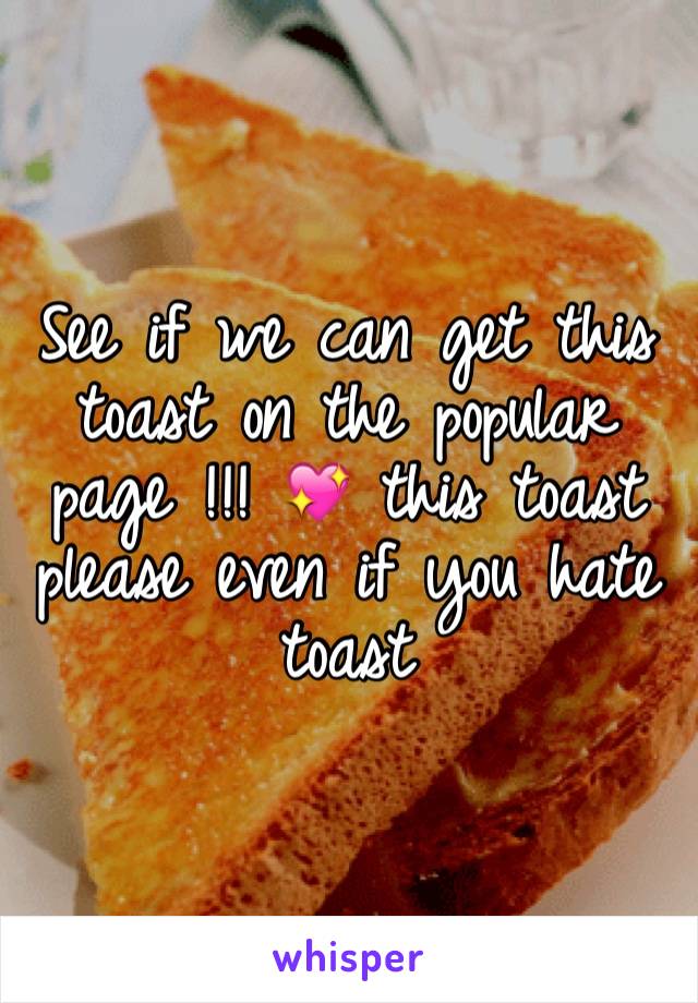 See if we can get this toast on the popular page !!! 💖 this toast please even if you hate toast 