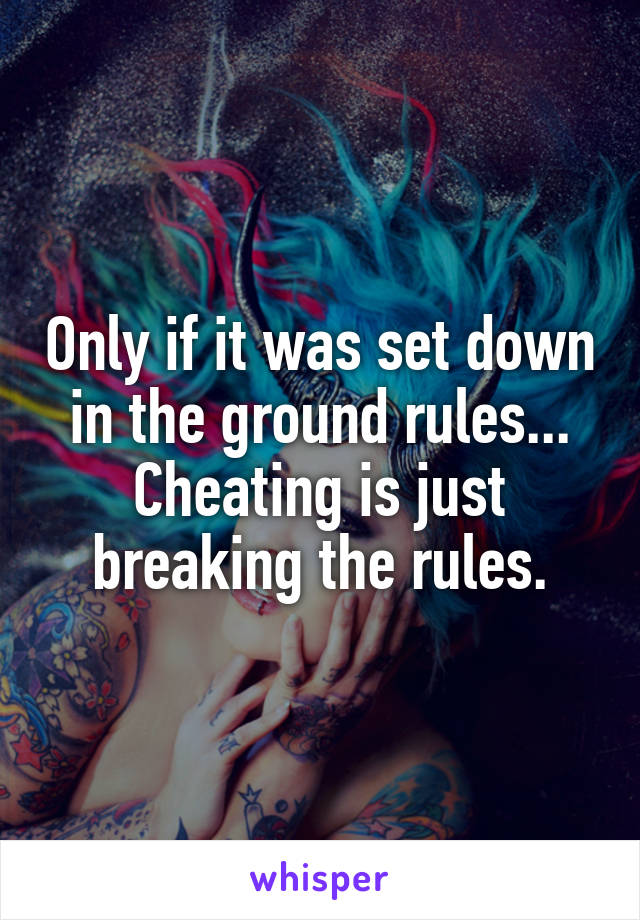 Only if it was set down in the ground rules... Cheating is just breaking the rules.