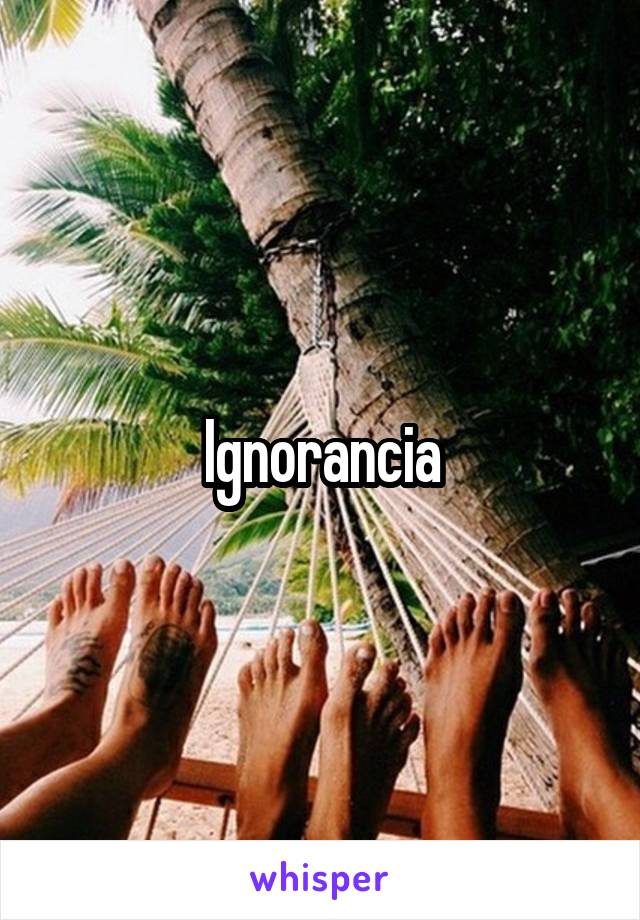 Ignorancia