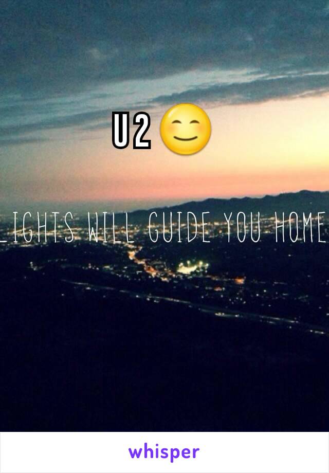 U 2 😊