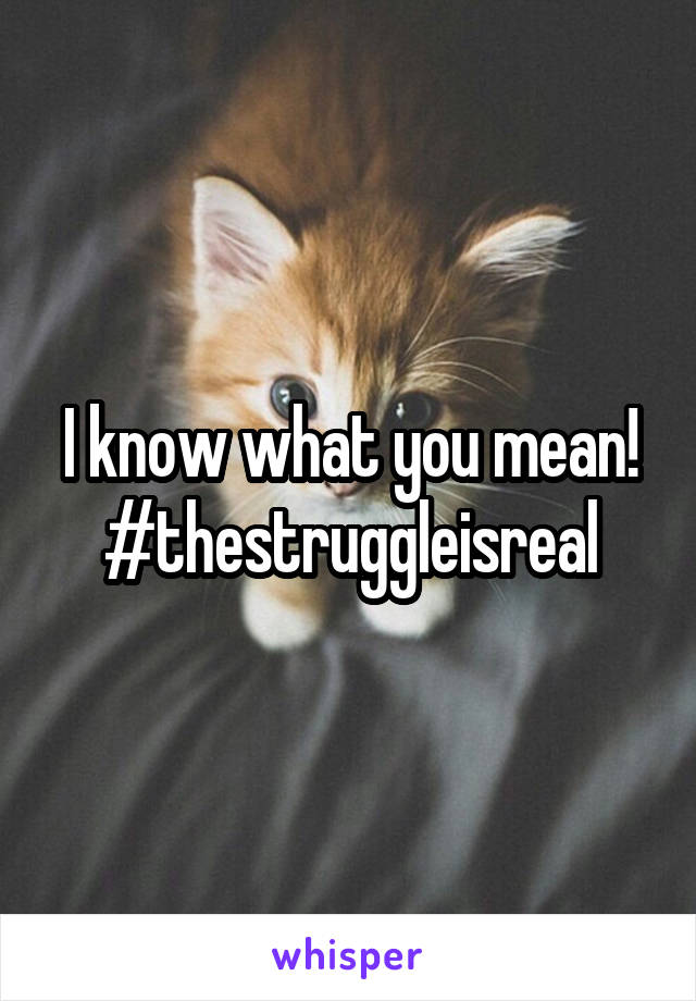 I know what you mean! #thestruggleisreal