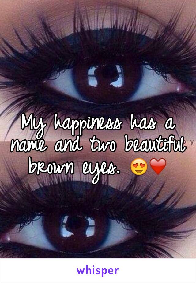 My happiness has a name and two beautiful brown eyes. 😍❤️