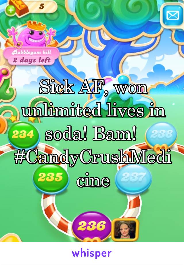 Sick AF, won unlimited lives in soda! Bam! 
#CandyCrushMedicine