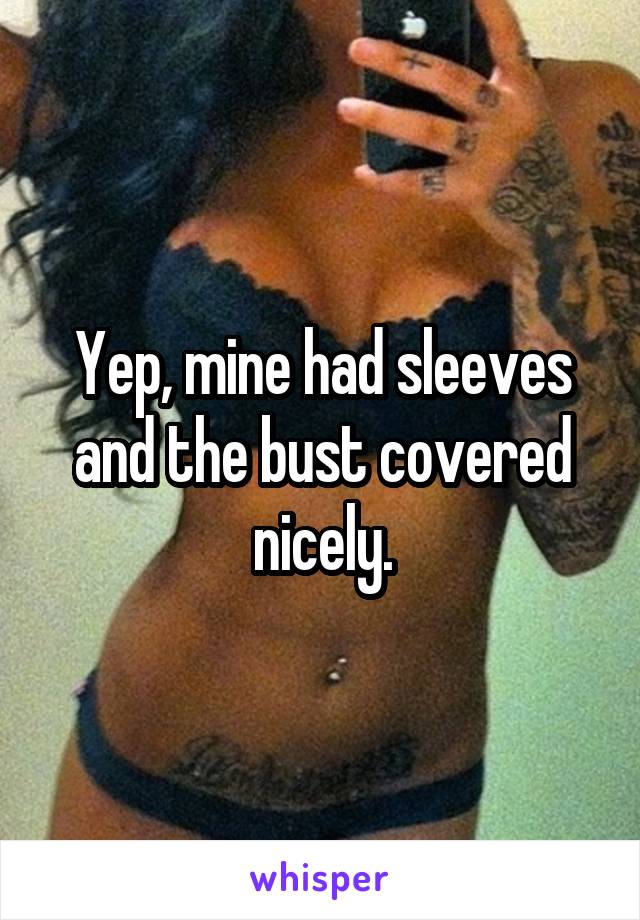 Yep, mine had sleeves and the bust covered nicely.