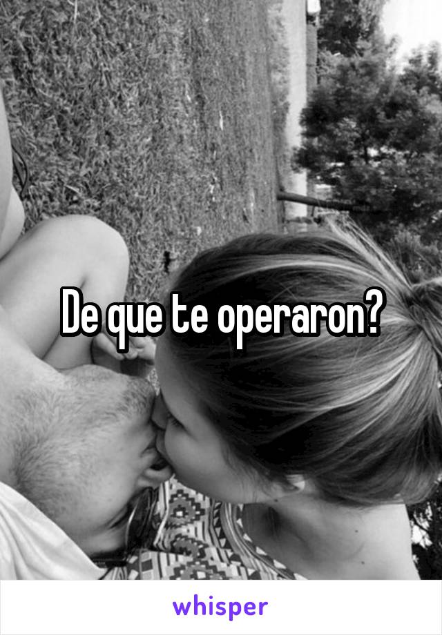 De que te operaron?