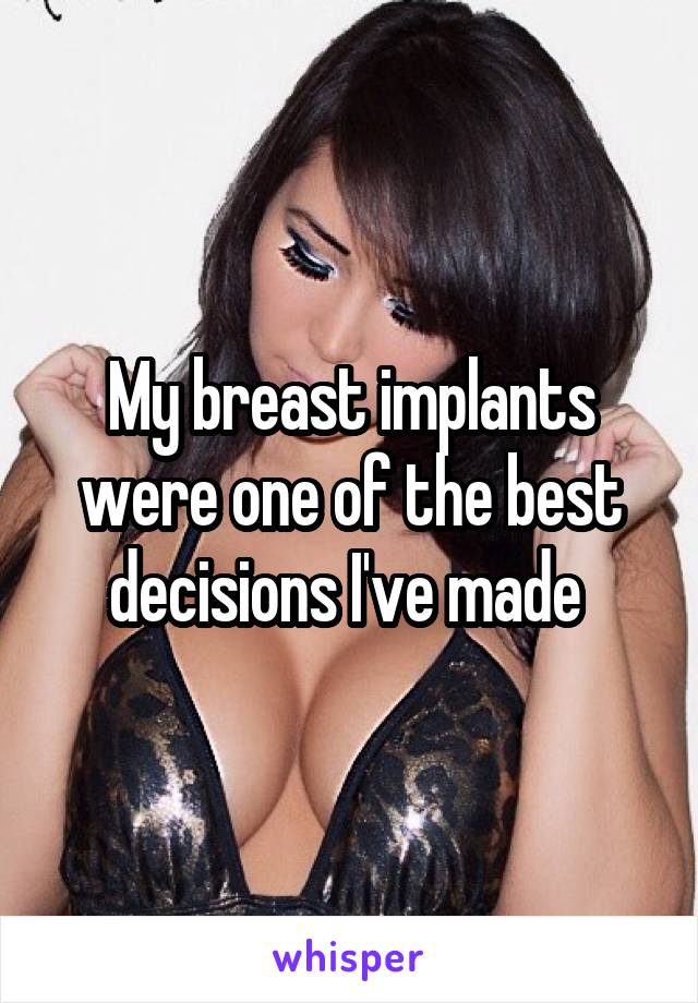 My breast implants were one of the best decisions I've made 