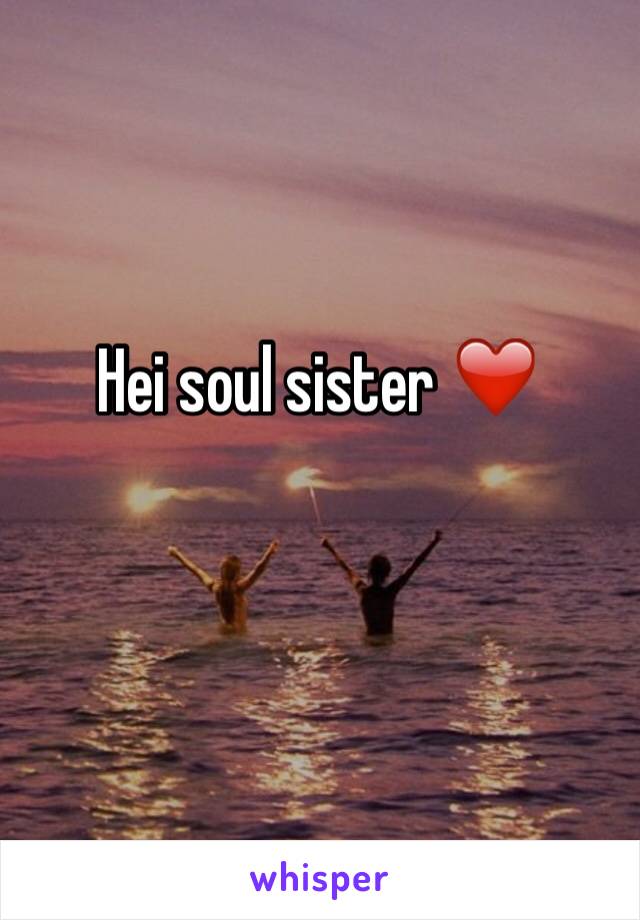 Hei soul sister ❤️