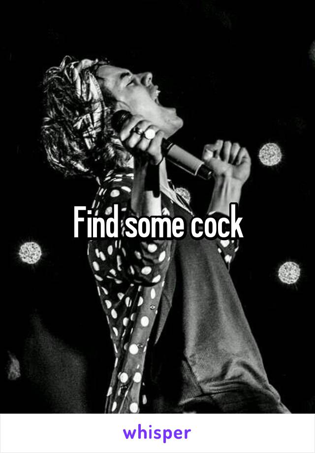 Find some cock