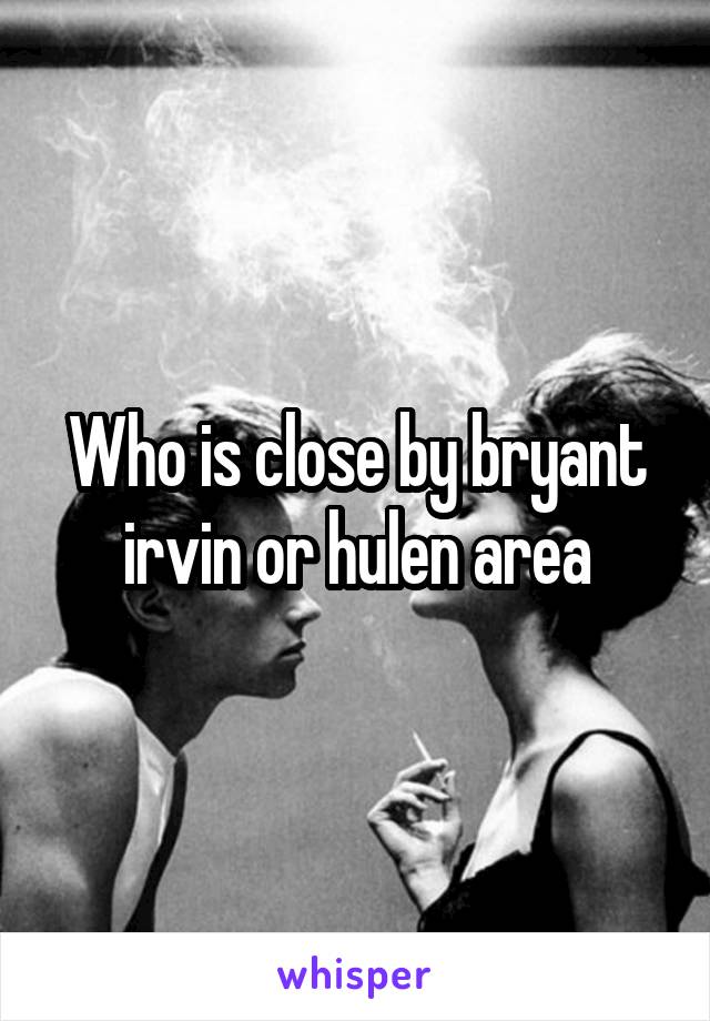 Who is close by bryant irvin or hulen area