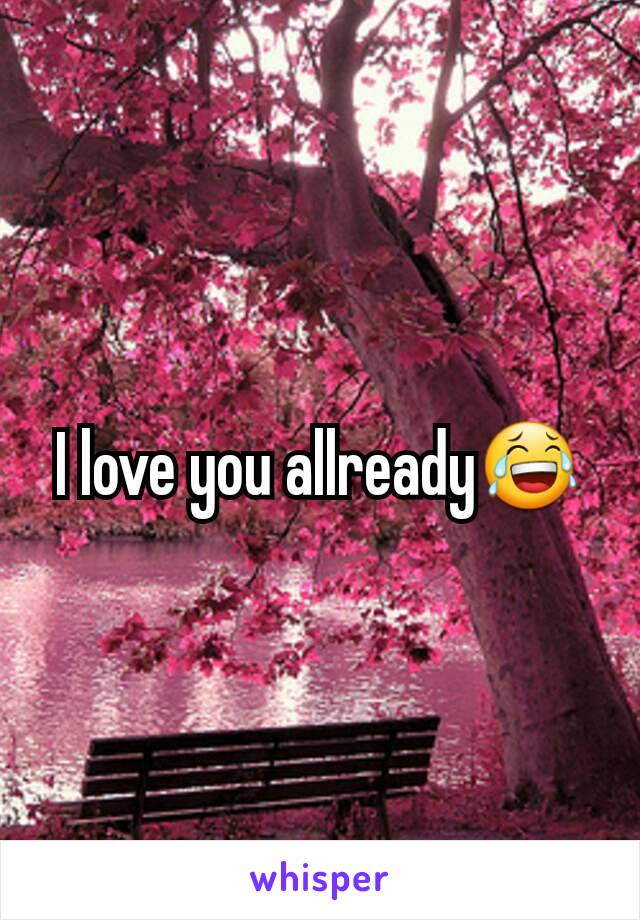 I love you allready😂