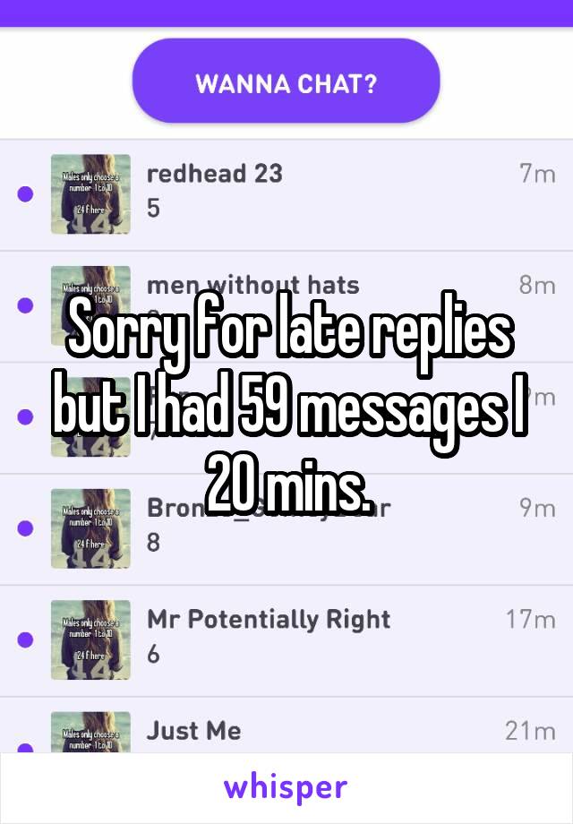 Sorry for late replies but I had 59 messages I 20 mins.