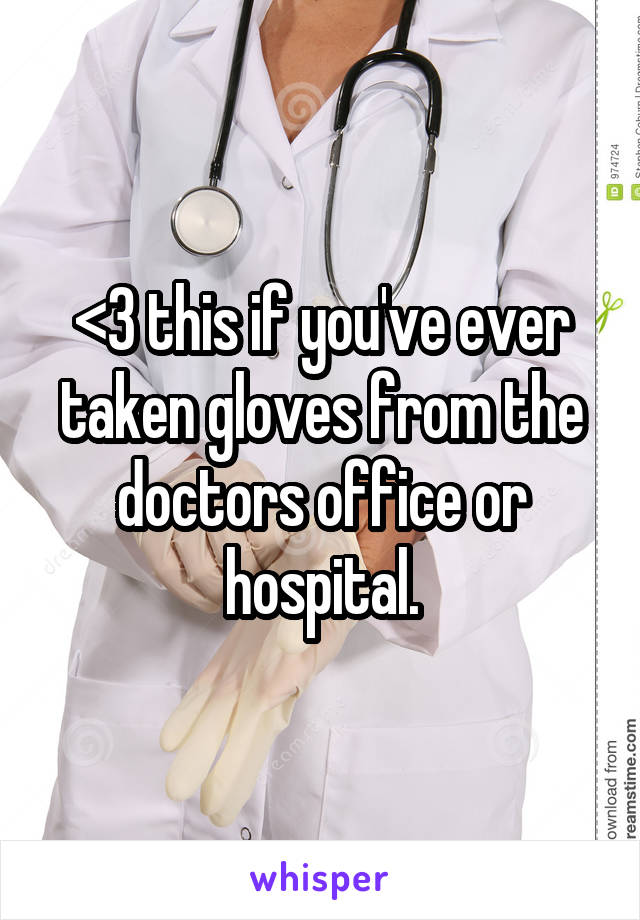 <3 this if you've ever taken gloves from the doctors office or hospital.