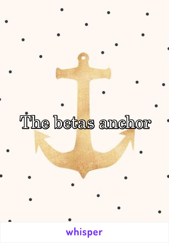 The betas anchor