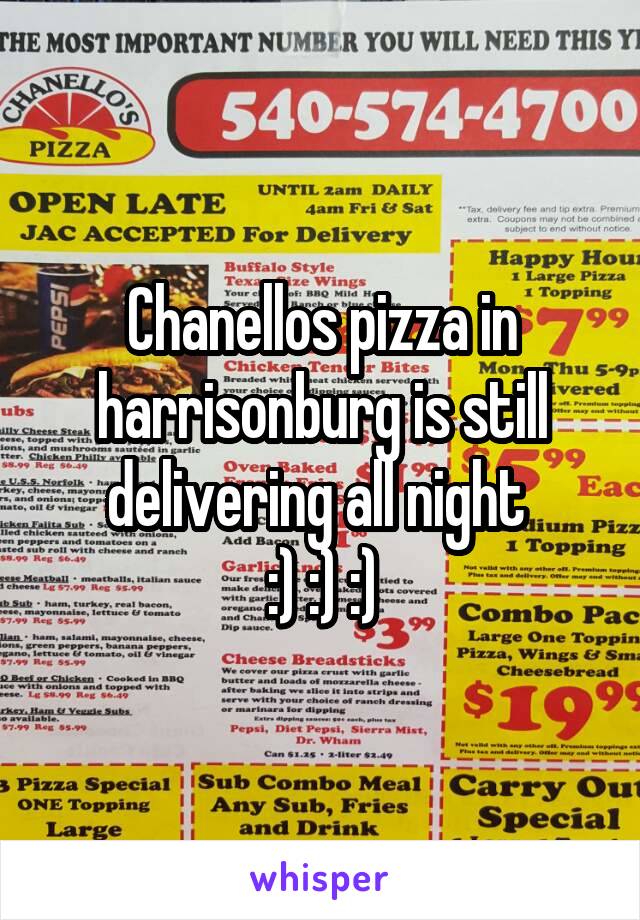 Chanellos pizza in harrisonburg is still delivering all night 
:) :) :)