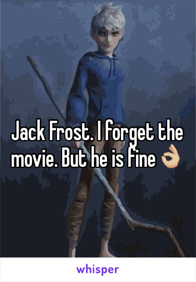 Jack Frost. I forget the movie. But he is fine👌🏼