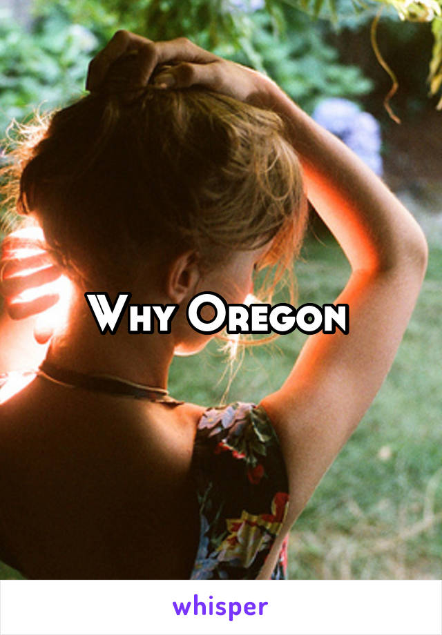 Why Oregon 