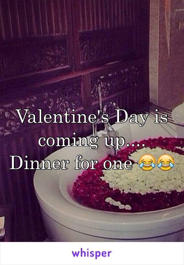 Valentine's Day is coming up.... Dinner for one 😂😂