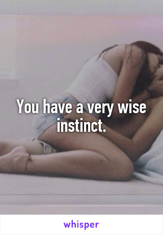 You have a very wise instinct.