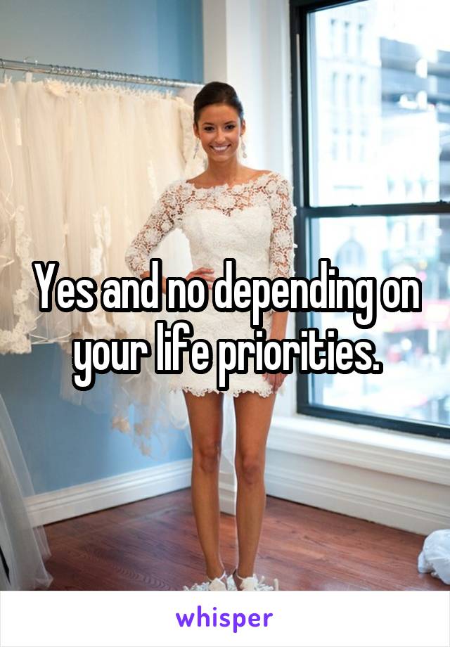 Yes and no depending on your life priorities.