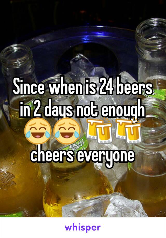 Since when is 24 beers in 2 days not enough 😂😂 🍻🍻 cheers everyone