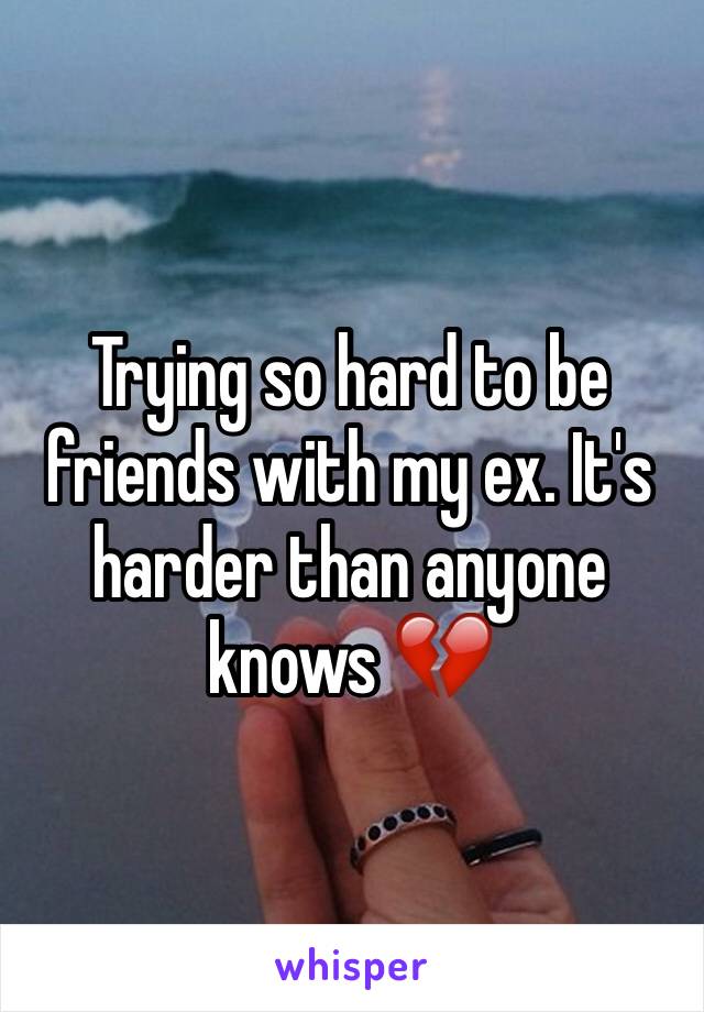 Trying so hard to be friends with my ex. It's harder than anyone knows 💔