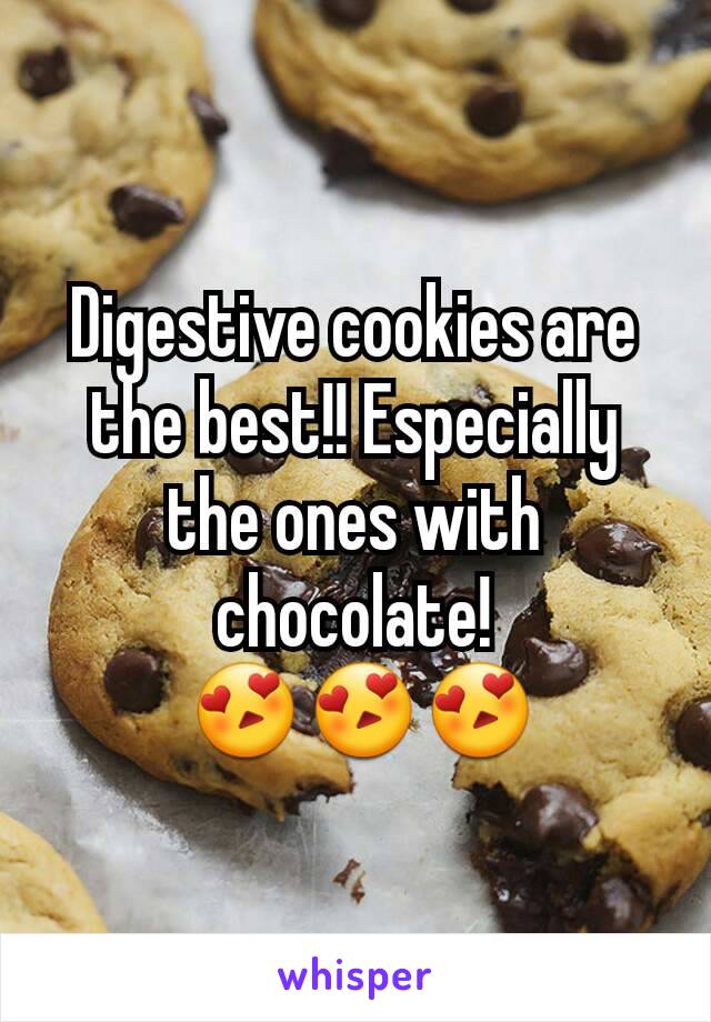 Digestive cookies are the best!! Especially the ones with chocolate!
 😍😍😍