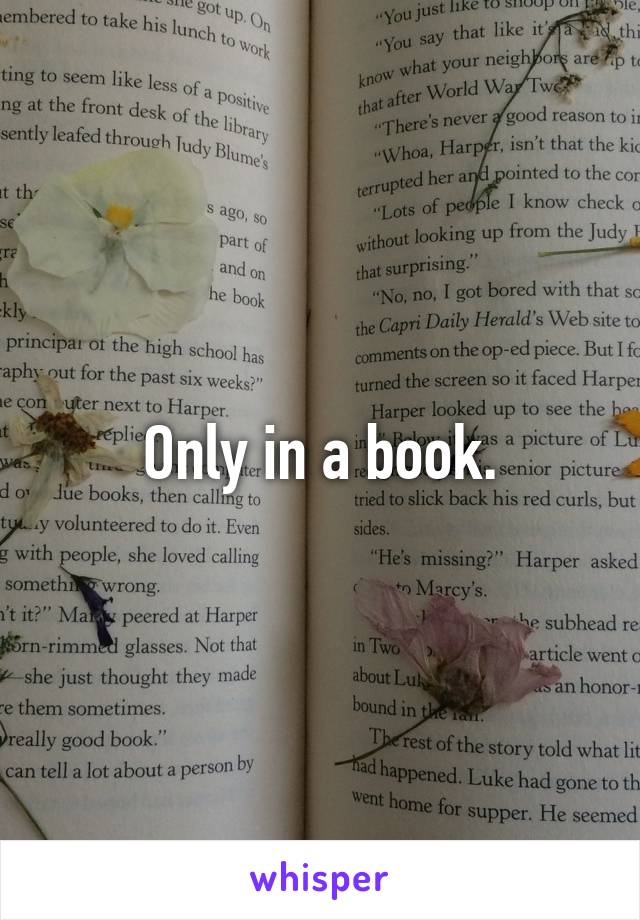 Only in a book.